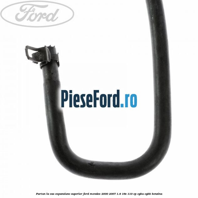 Furtun la vas expansiune, superior Ford Mondeo 2000-2007 1.8 16V 110 cp CGBA, CGBB benzina