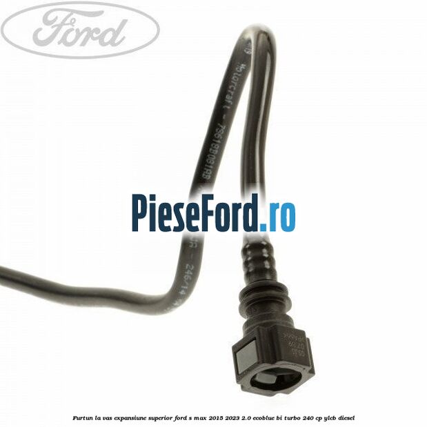 Furtun la vas expansiune superior Ford S-Max 2015-2023 2.0 EcoBlue Bi-Turbo 240 cp YLCB diesel
