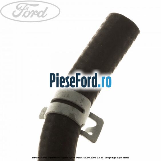 Furtun la vas expansiune, superior Ford Transit 2000-2006 2.4 DI  90 cp D2FA, D2FB diesel
