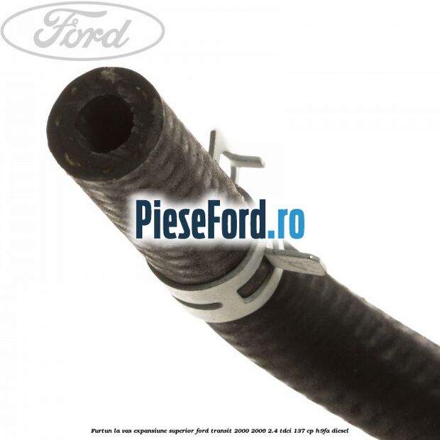 Furtun la vas expansiune, superior Ford Transit 2000-2006 2.4 TDCi 137 cp H9FA diesel