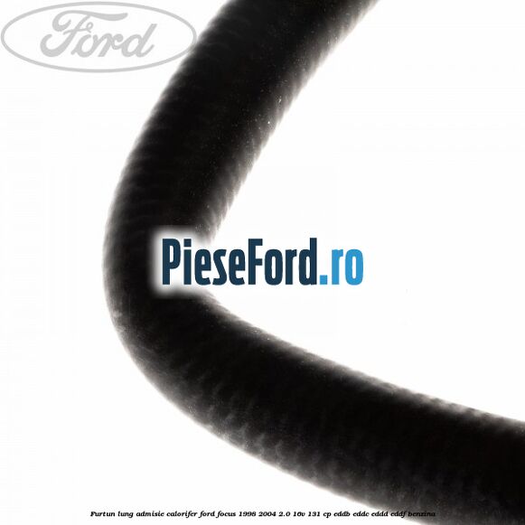 Furtun lung admisie calorifer Ford Focus 1998-2004 2.0 16V 131 cp Furtun lung admisie calorifer Ford Focus 1998-2004 2.0 16V 131 cp EDDB, EDDC, EDDD, EDDF benzina