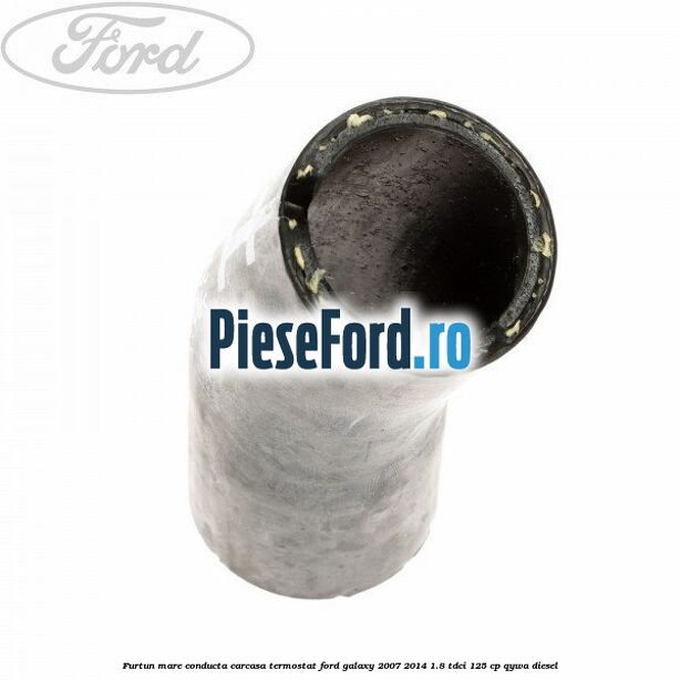 Furtun mare, conducta carcasa termostat Ford Galaxy 2007-2014 1.8 TDCi 125 cp QYWA diesel