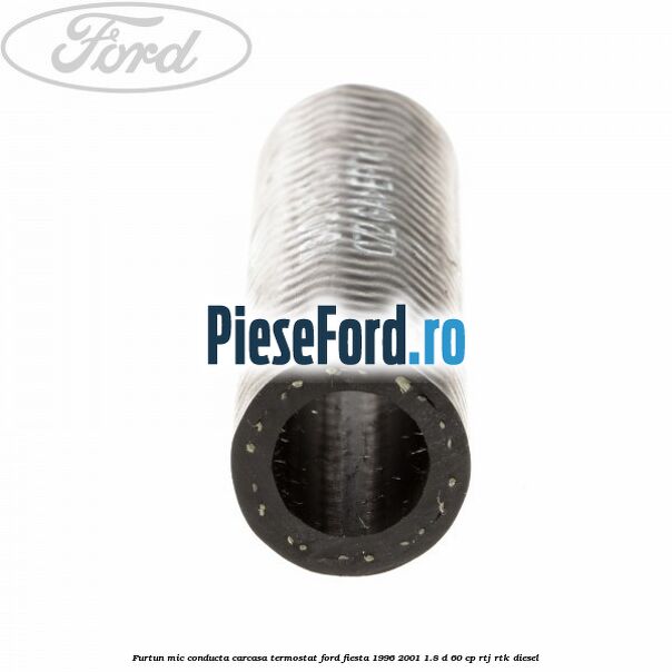 Furtun mic, conducta carcasa termostat Ford Fiesta 1996-2001 1.8 D 60 cp Furtun mic, conducta carcasa termostat Ford Fiesta 1996-2001 1.8 D 60 cp RTJ, RTK diesel