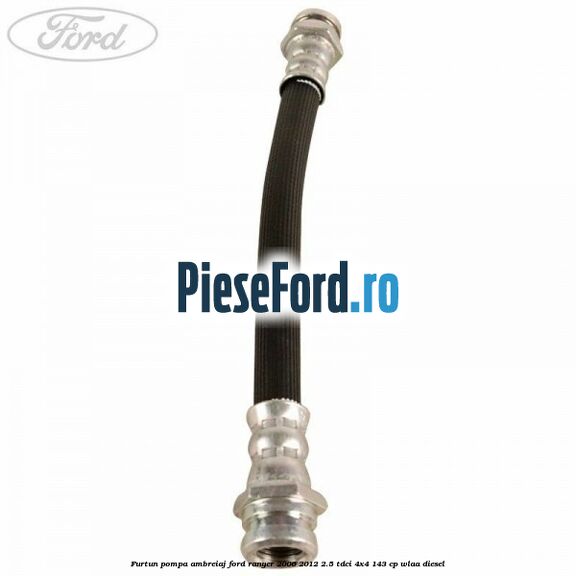 Furtun pompa ambreiaj Ford Ranger 2006-2012 2.5 TDCi 4x4 143 cp WLAA diesel