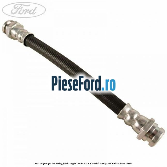 Furtun pompa ambreiaj Ford Ranger 2006-2012 3.0 TDCi 156 cp MD30DITC, WEAT diesel