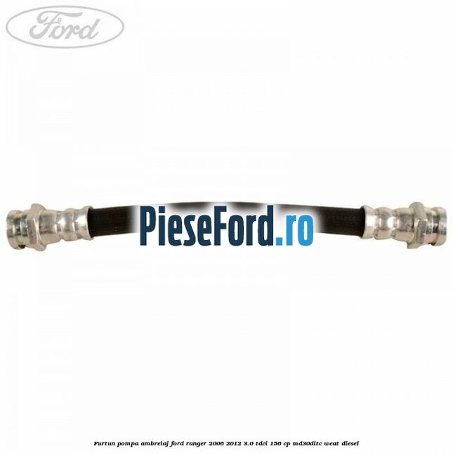 Furtun pompa ambreiaj Ford Ranger 2006-2012 3.0 TDCi 156 cp MD30DITC, WEAT diesel