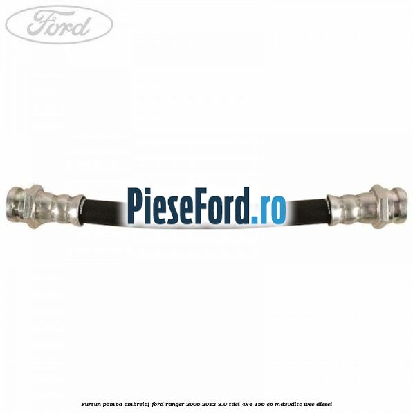 Furtun pompa ambreiaj Ford Ranger 2006-2012 3.0 TDCi 4x4 156 cp MD30DITC, WEC diesel