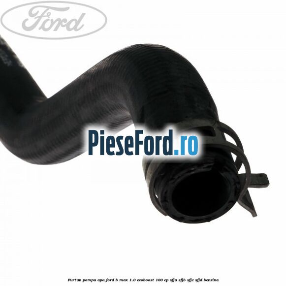 Furtun pompa apa Ford B-Max 1.0 EcoBoost 100 cp SFJA, SFJB, SFJC, SFJD benzina