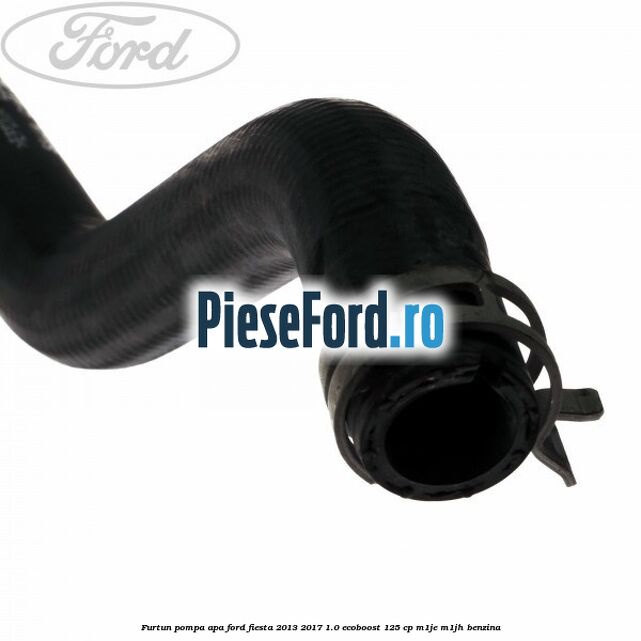Furtun pompa apa Ford Fiesta 2013-2017 1.0 EcoBoost 125 cp M1JE, M1JH benzina