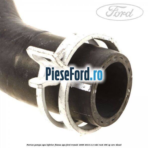 Furtun pompa apa inferior flansa apa Ford Transit 2006-2014 2.2 TDCi RWD 155 cp CVRC diesel