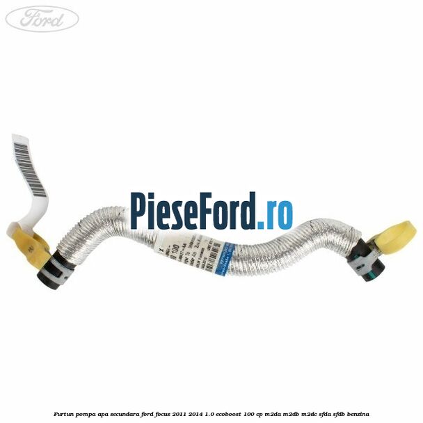 Furtun pompa apa secundara Ford Focus 2011-2014 1.0 EcoBoost 100 cp M2DA, M2DB, M2DC, SFDA, SFDB benzina