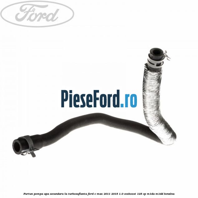Furtun pompa apa secundara, la turbosuflanta Ford C-Max 2011-2015 1.0 EcoBoost 125 cp M1DA, M1DD benzina