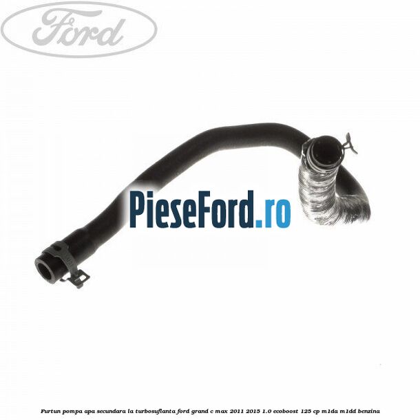 Furtun pompa apa secundara, la turbosuflanta Ford Grand C-Max 2011-2015 1.0 EcoBoost 125 cp M1DA, M1DD benzina