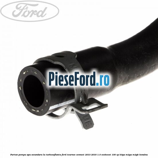 Furtun pompa apa secundara, la turbosuflanta Ford Tourneo Connect 2013-2018 1.0 EcoBoost 100 cp Furtun pompa apa secundara, la turbosuflanta Ford Tourneo Connect 2013-2018 1.0 EcoBoost 100 cp B3GA, M2GA, M2GB benzina