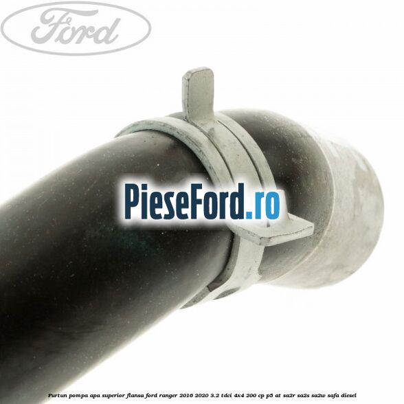 Furtun pompa apa superior flansa Ford Ranger 2016-2020 3.2 TDCi 4x4 200 cp P5-AT, SA2R, SA2S, SA2W, SAFA diesel
