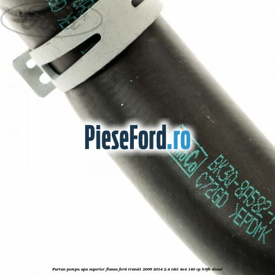 Furtun pompa apa superior flansa Ford Transit 2006-2014 2.4 TDCi 4x4 140 cp H9FB diesel
