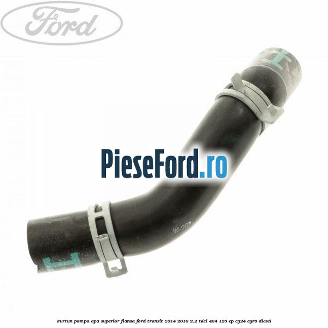 Furtun pompa apa superior flansa Ford Transit 2014-2018 2.2 TDCi 4x4 125 cp CY24, CYR5 diesel