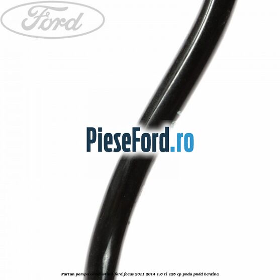Furtun pompa combustibil Ford Focus 2011-2014 1.6 Ti 125 cp PNDA, PNDD benzina