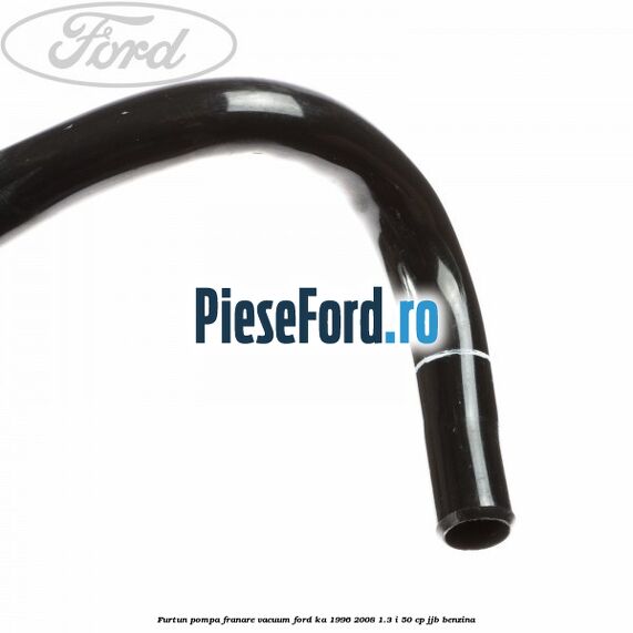 Furtun pompa franare vacuum Ford Ka 1996-2008 1.3 i 50 cp JJB benzina