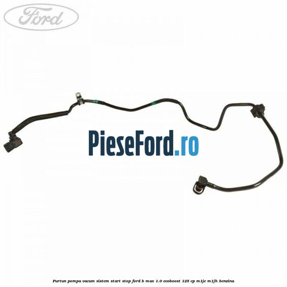 Furtun pompa vacum sistem start stop Ford B-Max 1.0 EcoBoost 125 cp M1JE, M1JH benzina
