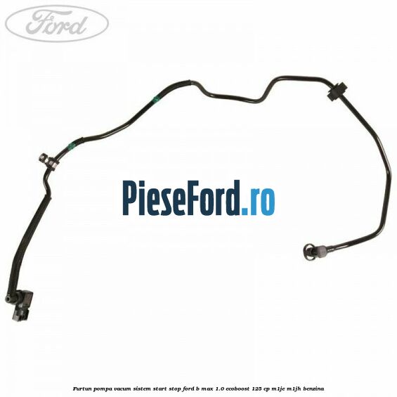 Furtun pompa vacum sistem start stop Ford B-Max 1.0 EcoBoost 125 cp M1JE, M1JH benzina