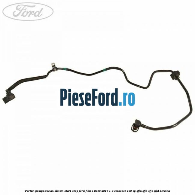 Furtun pompa vacum sistem start stop Ford Fiesta 2013-2017 1.0 EcoBoost 100 cp SFJA, SFJB, SFJC, SFJD benzina