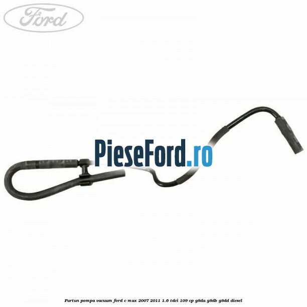 Furtun pompa vacuum Ford C-Max 2007-2011 1.6 TDCi 109 cp G8DA, G8DB, G8DD diesel