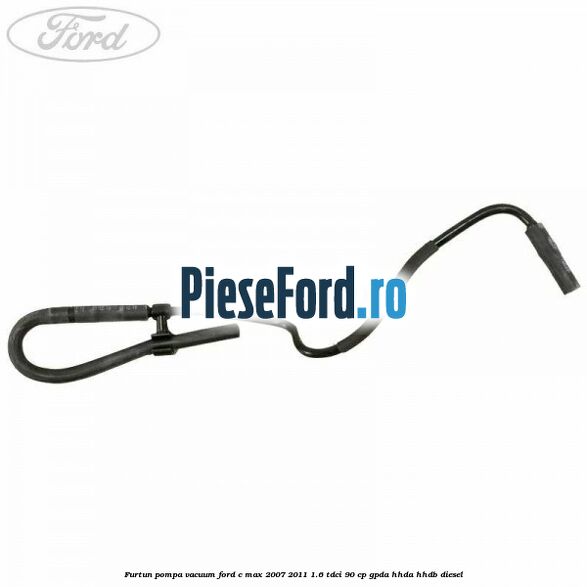 Furtun pompa vacuum Ford C-Max 2007-2011 1.6 TDCi 90 cp GPDA, HHDA, HHDB diesel