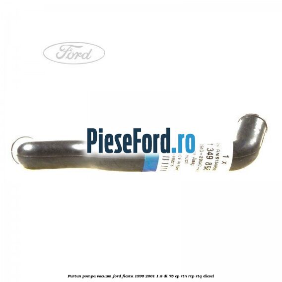 Furtun pompa vacuum Ford Fiesta 1996-2001 1.8 DI 75 cp RTN, RTP, RTQ diesel