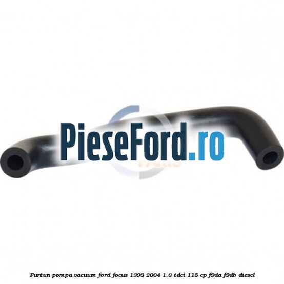 Furtun pompa vacuum Ford Focus 1998-2004 1.8 TDCi 115 cp Furtun pompa vacuum Ford Focus 1998-2004 1.8 TDCi 115 cp F9DA, F9DB diesel