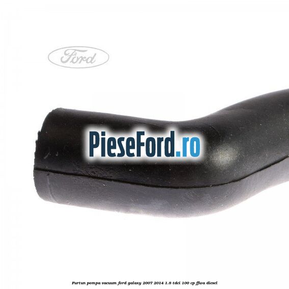 Furtun pompa vacuum Ford Galaxy 2007-2014 1.8 TDCi 100 cp Furtun pompa vacuum Ford Galaxy 2007-2014 1.8 TDCi 100 cp FFWA diesel