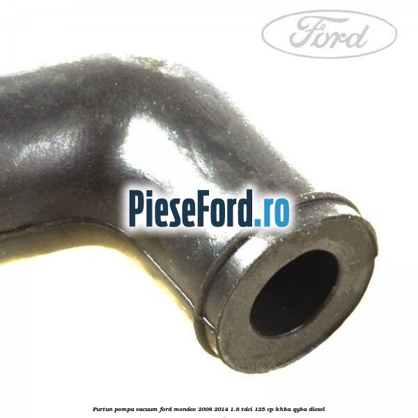 Furtun pompa vacuum Ford Mondeo 2008-2014 1.8 TDCi 125 cp KHBA, QYBA diesel