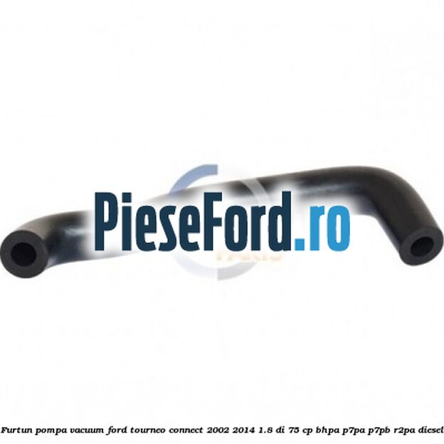 Furtun pompa vacuum Ford Tourneo Connect 2002-2014 1.8 Di 75 cp BHPA, P7PA, P7PB, R2PA diesel