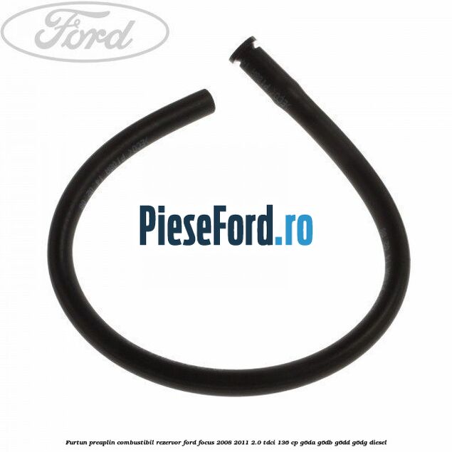 Furtun preaplin combustibil rezervor Ford Focus 2008-2011 2.0 TDCi 136 cp G6DA, G6DB, G6DD, G6DG diesel