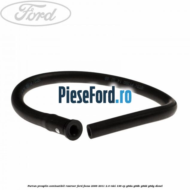 Furtun preaplin combustibil rezervor Ford Focus 2008-2011 2.0 TDCi 136 cp G6DA, G6DB, G6DD, G6DG diesel