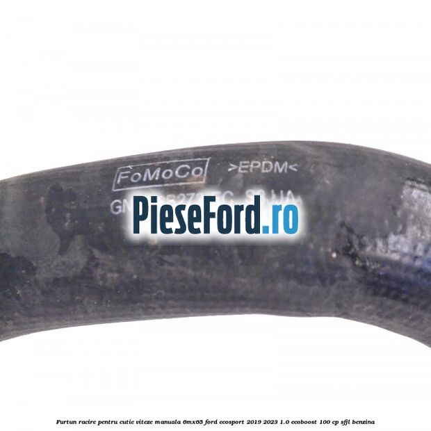Furtun racire pentru cutie viteze manuala 6MX65 Ford EcoSport 2019-2023 1.0 EcoBoost 100 cp SFJL benzina