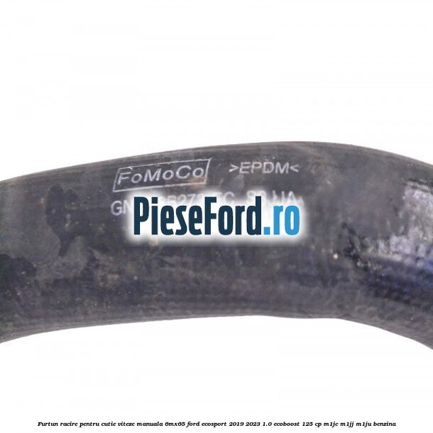 Furtun racire pentru cutie viteze manuala 6MX65 Ford EcoSport 2019-2023 1.0 EcoBoost 125 cp M1JC, M1JJ, M1JU benzina