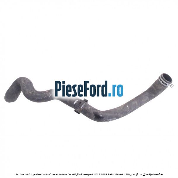 Furtun racire pentru cutie viteze manuala 6MX65 Ford EcoSport 2019-2023 1.0 EcoBoost 125 cp M1JC, M1JJ, M1JU benzina