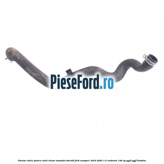 Furtun racire pentru cutie viteze manuala 6MX65 Ford EcoSport 2019-2023 1.0 EcoBoost 140 cp YYJD, YYJF benzina