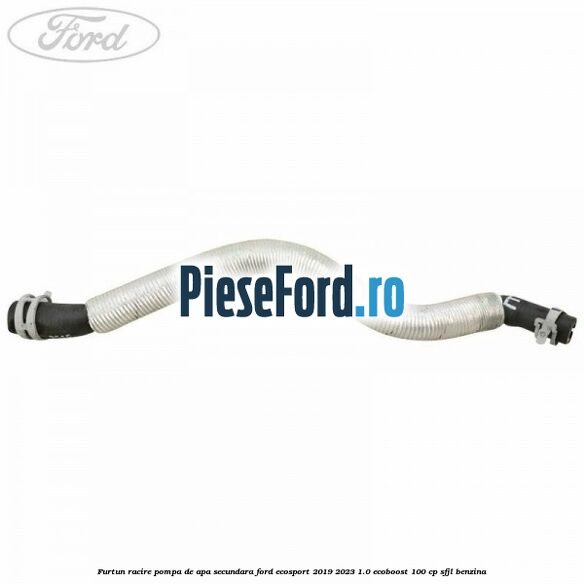 Furtun racire pompa de apa secundara Ford EcoSport 2019-2023 1.0 EcoBoost 100 cp SFJL benzina