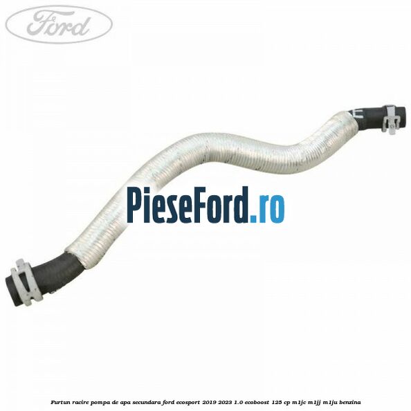 Furtun racire pompa de apa secundara Ford EcoSport 2019-2023 1.0 EcoBoost 125 cp M1JC, M1JJ, M1JU benzina