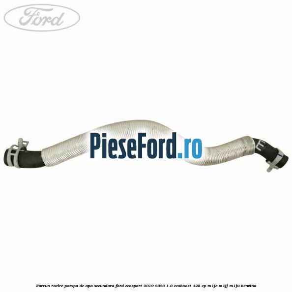 Furtun racire pompa de apa secundara Ford EcoSport 2019-2023 1.0 EcoBoost 125 cp M1JC, M1JJ, M1JU benzina