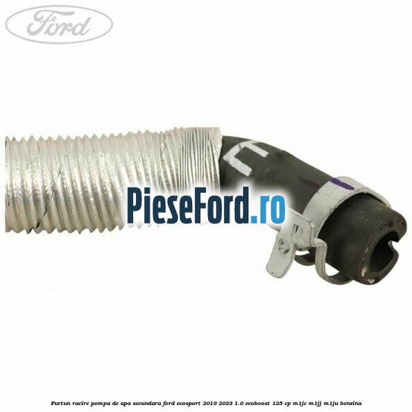 Furtun racire pompa de apa secundara Ford EcoSport 2019-2023 1.0 EcoBoost 125 cp M1JC, M1JJ, M1JU benzina