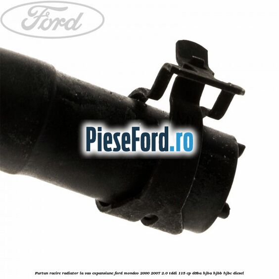 Furtun racire radiator la vas expansiune Ford Mondeo 2000-2007 2.0 TDDI 115 cp Furtun racire radiator la vas expansiune Ford Mondeo 2000-2007 2.0 TDDI 115 cp D6BA, HJBA, HJBB, HJBC diesel