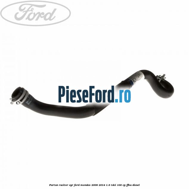 Furtun racitor EGR Ford Mondeo 2008-2014 1.8 TDCi 100 cp Furtun racitor EGR Ford Mondeo 2008-2014 1.8 TDCi 100 cp FFBA diesel