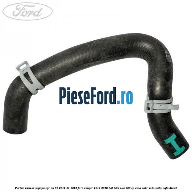 Furtun racitor supapa EGR an 09/2011-01/2012 Ford Ranger 2012-2015 3.2 TDCi 4x4 200 cp Furtun racitor supapa EGR an 09/2011-01/2012 Ford Ranger 2012-2015 3.2 TDCi 4x4 200 cp ENSA, SA2R, SA2S, SA2W, SAFA diesel