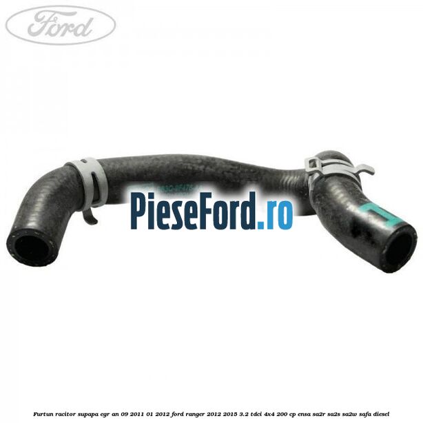 Furtun racitor supapa EGR an 09/2011-01/2012 Ford Ranger 2012-2015 3.2 TDCi 4x4 200 cp Furtun racitor supapa EGR an 09/2011-01/2012 Ford Ranger 2012-2015 3.2 TDCi 4x4 200 cp ENSA, SA2R, SA2S, SA2W, SAFA diesel