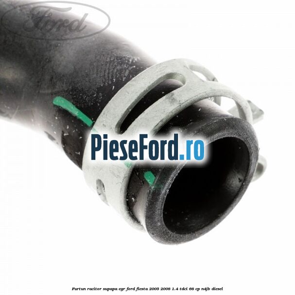 Furtun racitor supapa EGR Ford Fiesta 2005-2008 1.4 TDCi 68 cp Furtun racitor supapa EGR Ford Fiesta 2005-2008 1.4 TDCi 68 cp N4JB diesel