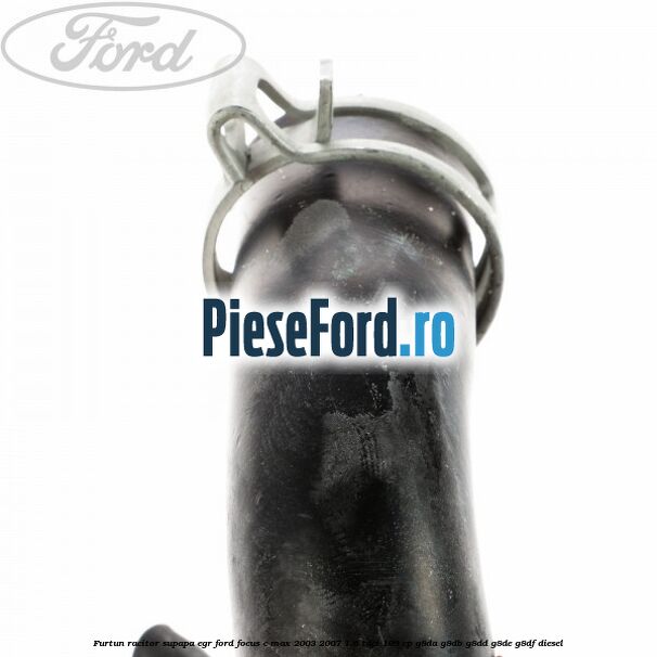 Furtun racitor supapa EGR Ford Focus C-Max 2003-2007 1.6 TDCi 109 cp G8DA, G8DB, G8DD, G8DE, G8DF diesel