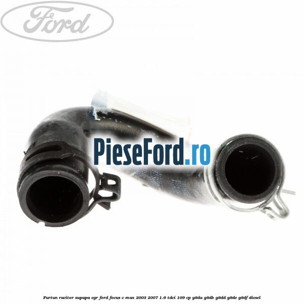 Furtun racitor supapa EGR Ford Focus C-Max 2003-2007 1.6 TDCi 109 cp G8DA, G8DB, G8DD, G8DE, G8DF diesel